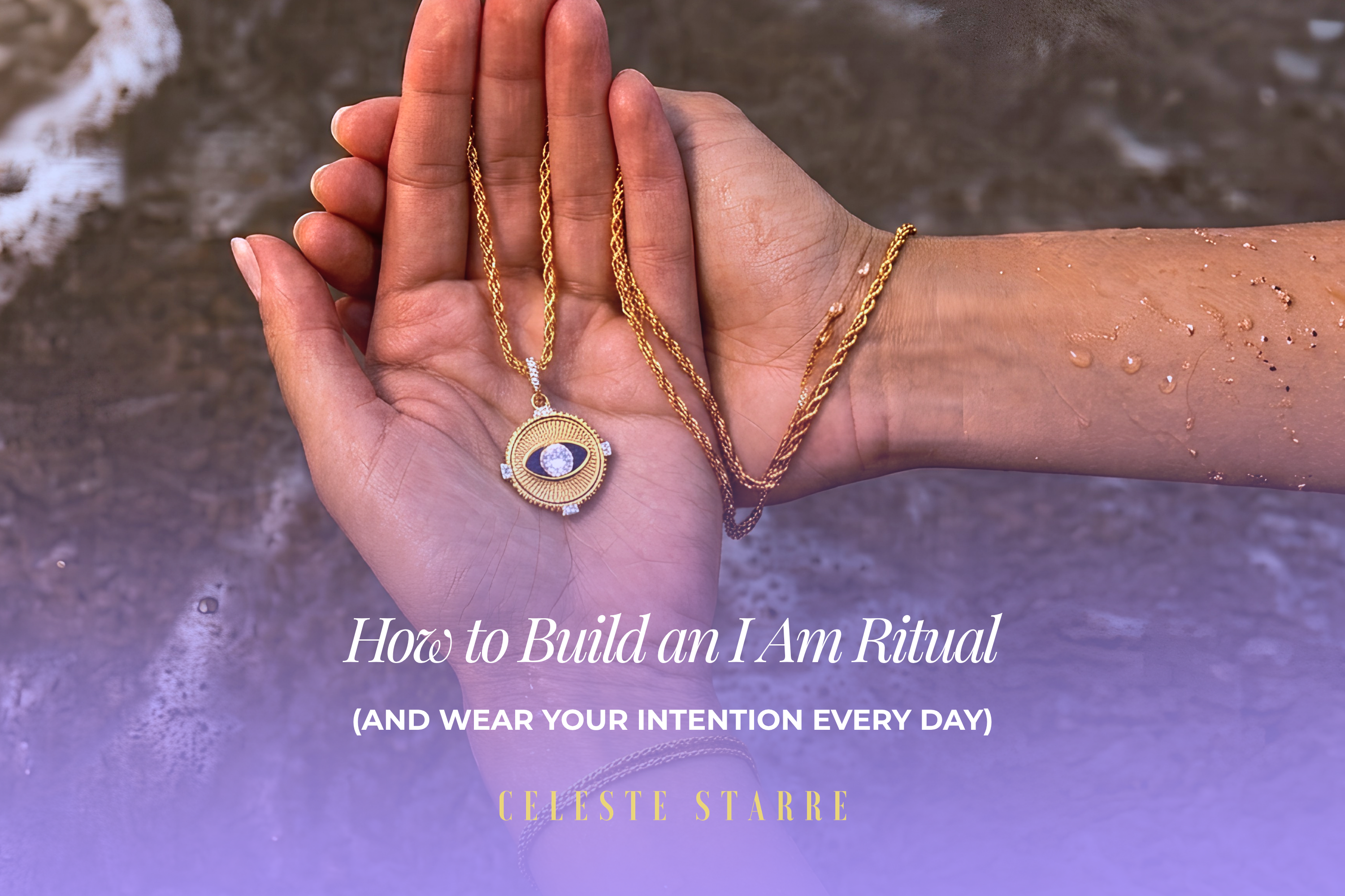 How to Build an I Am Ritual (and Wear Your Intention Every Day)