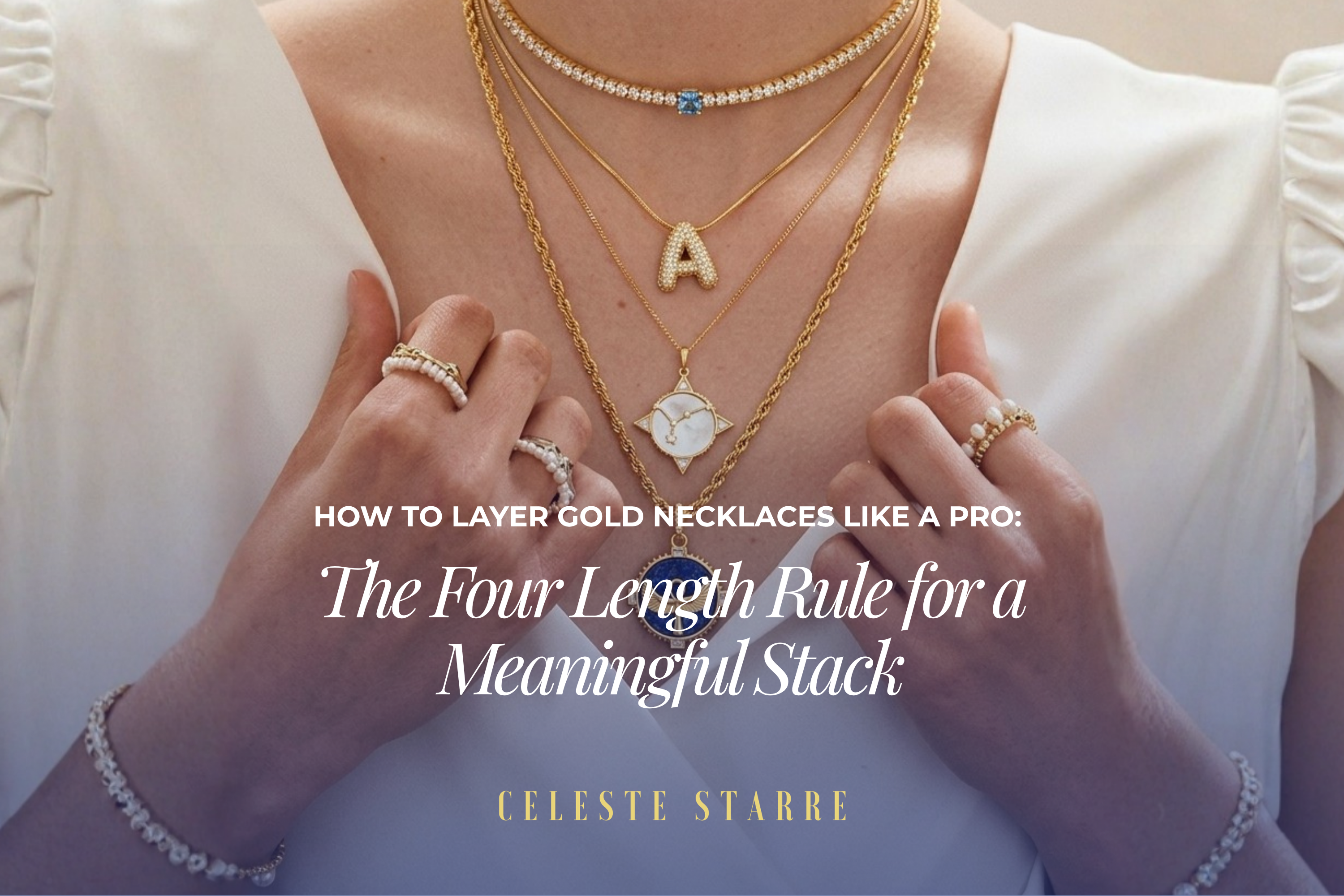 How to Layer Gold Necklaces Like a Pro: The Four Length Rule for a Meaningful Stack